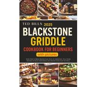 2025 Blackstone Griddle Cookbook for Beginners with Pictures: Your First 4-Week Master Plan with 32 Essential, Full-Color Recipes to Build Confidence and Master Your Flat Top Grill