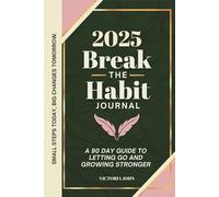 2025 Break The Habit Journal: A 90 Day Guide to Letting Go and Growing Stronger