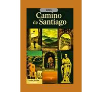 2025 Camino de Santiago Travel Guide (full color): Insider Tips for a Successful Journey: History, Culture and Ultimate Routes