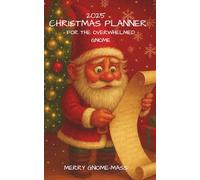 2025 Christmas Planner: For the Overwhelmed Gnome: Shopping lists, budget, gifts, menu, calendar, greeting card tracker and more. 5 x 8