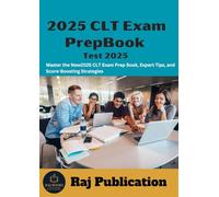 2025 CLT Exam Prep Book Test 2025 .: Master the New2025 CLT Exam Prep Book, Expert Tips, and Score-Boosting Strategies .