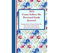 2025 Come Follow Me Personal Study Journal (Blue & Pink Floral Cover): Companion to Come Follow Me - For Home and Church: Doctrine and Covenants