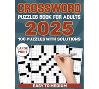 2025 Crossword Puzzle Books For Adults With Solutions: Challenges and Relaxing Large Print 100 Puzzles Crossword For Keeping Your Mind Sharp and To Enrich Knowledge