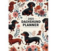 2025 Dachshund Planner: Cute Dogs lovers , Monthly And Weekly One Year Schedule Organizer ( 2025 -2026) with US Holidays, Yearly Goals, Habits Tracker, and Notes