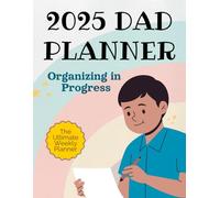 2025 Dad Planner: A Simple Weekly Organizer to Plan Your Time, Tasks, and Family Life