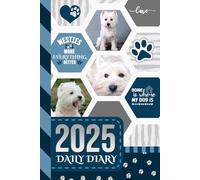2025 Daily Diary: Hardcover / One Page Per Day / 6x9 Dated Organizer With Hourly Planner - 1 Hour Time Slots / To Do List / Notes Section / Scheduling ... Terrier Westie Dog Art - Funny Quote Cover