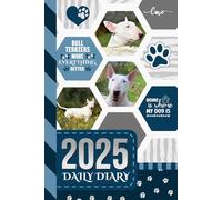 2025 Daily Diary: Hardcover / One Page Per Day / 6x9 Dated Organizer With Hourly Planner - 1 Hour Time Slots / To Do List / Notes Section / Scheduling Gift / Bull Terrier Dog Art - Funny Quote Cover