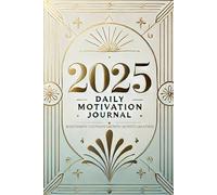 2025 Daily Motivation Journal: Build Habits, Cultivate Growth, Achieve Greatness