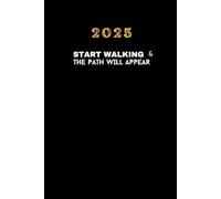 2025 Daily Planner: Start Walking, and the Path Will Appear: A Daily Journal for Self-Reflection, Business Records, Self-Improvement, To-Do Lists, ... Meal Planning, Exercise Tracking, and More.