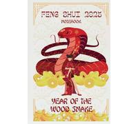 2025 Feng Shui Notebook - Year of the Wood Snake: Harness Prosperity, Wisdom and Transformation Through the Power of Written Words