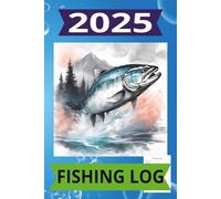 2025 Fishing Log: 2025 Fishing Log: Reeling in Memories, One “Big One” at a Time