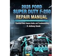 2025 FORD SUPER DUTY F-250 REPAIR MANUAL: Essential Fixes, Owners Guide, and Troubleshooting
