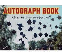 2025 Graduation Autograph Book: A Memory Keepsake for Signatures, Graduate Messages & Best Wishes from Classmates and Friends | Collect Signatures, ... for Schools, Colleges, Universities & Parties