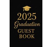 2025 Graduation Guest Book: Elegant Guest Sign-In Book with Lined Pages for Celebrating a 2025 Graduate’s Special Day
