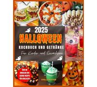 2025 Halloween-Kochbuch und Getränke für Kinder und Erwachsene: Über 80 gruselige und lustige Rezepte für Leckereien, Snacks, Desserts und Partygetränke.