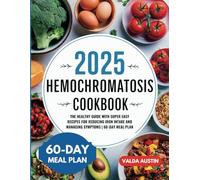 2025 Hemochromatosis Cookbook: The Healthy Guide with Super Easy Recipes for Reducing Iron Intake and Managing Symptoms | 60-Day Meal Plan