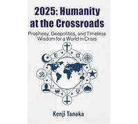 2025: Humanity at the Crossroads: Prophecy, Geopolitics, and Timeless Wisdom for a World in Crisis