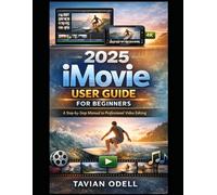 2025 iMovie User Guide for Beginners: A Step-by-Step Manual to Professional Video Editing