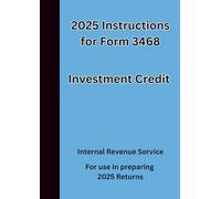 2025 Instructions for Form 3468 Investment Credit: For use in preparing 2025 Returns