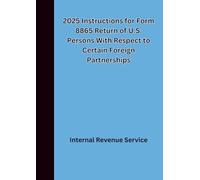 2025 Instructions for Form 8865 Return of U.S. Persons With Respect to Certain Foreign Partnerships