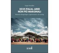 2025 Italia: aree non più marginali. Riassetto idrogeologico. Rigenerazione e de-zoning