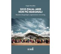 2025 Italia: aree non più marginali. Riassetto idrogeologico. Rigenerazione e de-zoning