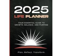 2025 Life Planner: Mindfulness, Goal Setting, and Personal Growth for Intentional Living: Your Essential Guide to Personal Growth, Balance and Purpose in 2025
