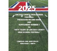 2025 Lincoln County High School Football Preseason Record Book and Supplement Number 1 to Fifty Years of Lincoln County High School Football