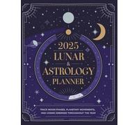 2025 Lunar & Astrology Planner: Track Moon Phases, Planetary Movements, and Cosmic Energies Throughout the Year