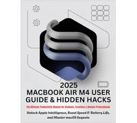 2025 MACBOOK AIR M4 USER GUIDE & HIDDEN HACKS: Unlock Apple Intelligence, Boost Speed & Battery Life, and Master macOS Sequoia - The Ultimate Productivity Manual for Students, Creatives & Professional
