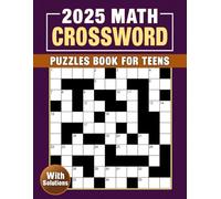 2025 Math Crossword Puzzles Book For Teens with Solutions: Teen-Friendly Math Crossword Puzzles with Solutions for Easy Learning
