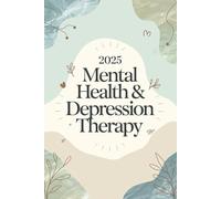 2025 Mental Health & Depression Therapy Workbook: Transform Your Mindset: Practical Exercises to Nurture Mental Wellness 120 Pages of Guided Healing ... Workbook for Self-Care and Resilience in 2025