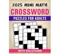 2025 Mini Math Crossword Puzzles for Adults with Solutions: Quick and Fun Math Puzzles with Answers Included