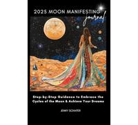 2025 Moon Manifesting Journal: Step-by-Step Guidance to Embrace the Cycles of the Moon & Achieve Your Dreams