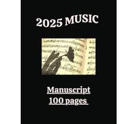 2025 Music Manuscript Notebook: Blank Music Pages | 100 Sheets | Musical Notation Notebook | Staff Paper for Piano, Guitar, Percussion etc. | 8.5x11 inches