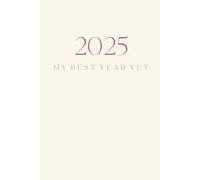 2025: My Best Year Yet: A Transformational Journal for Dreamers and Doers