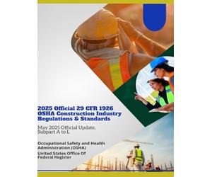 2025 Official 29 CFR 1926 OSHA Construction Industry Regulations & Standards: May 2025 Official Update, Subpart A to L