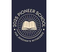 2025 Pioneer School For Jehovah's Witnesses: A Practical Guide and Workbook for Regular Pioneers - Ministry Training, Spiritual Growth, and Service School Strategies