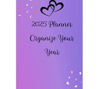2025 Planner Organize Your Year: Monthly and Weekly Views with Space for Notes