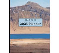 2025 Planner : Roam Free: Capture Your Adventures: A Journal with Personal Photos, Inspiring Quotes, and Memory-Making Space