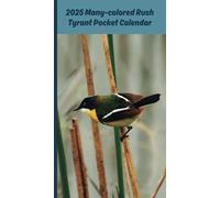 2025 Pocket Calendar: Beautiful Chilean Many-colored Rush Tyrant Cover, 1-Year Monthly Planner, phone index, important dates list, and notes pages, Part of the Animals of Chile Collection
