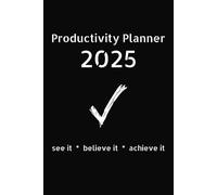2025 Productivity Planner: See It, Believe it, Achieve it