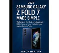 2025 Samsung Galaxy Z Fold 7 Made Simple: The Complete User Guide to Setup, Unlock Hidden Features, Boost Productivity, and Capture Stunning Photos