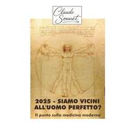 2025 - SIAMO VICINI ALL'UOMO PERFETTO?: Il punto sulla medicina moderna