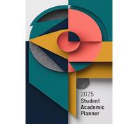 2025 Student Academic Planner: Yearly Plan Time Table Goal tracker Month Weekly Plan Notes Password Contact Address Calendar |Minimalist Modern Geometric Patterns Cover Theme