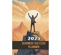 2025 Success Planner: A Comprehensive Guide for Monthly Goal Tracking, Financial Planning & Business Growth