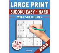 2025 Sudoku Large Print Easy - Hard: Sudoku Puzzle Book for Adults & Seniors With 120 Sudoku Puzzles from Easy to Hard and Full Solutions - Volume 2