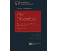 2025 Supplement to Civil Procedure, 6th, Rules, Statutes, and Recent Developments (University Casebook Series)