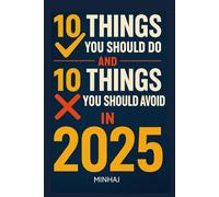 2025 Survival Guide: 10 Things You Should Do & 10 Things You Should Avoid