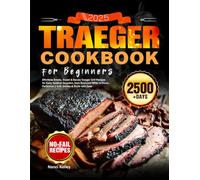 2025 Traeger Cookbook for Beginners: Effortless Smoky, Sweet & Savory Traeger Grill Recipes for Every Outdoor Occasion, from Backyard BBQs to Picnic Perfection | Grill, Smoke & Sizzle with Ease